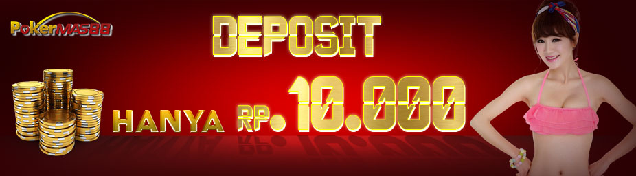 Minimal Deposit 10 ribu sudah bisa bermain di Agen Poker Online Uang Asli